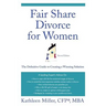 Fair Share Divorce for Women: The Definitive Guide to Creating a Winning Solution