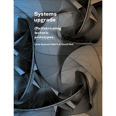 Systems Upgrade: (Re)Fabricating Tectonic Prototypes