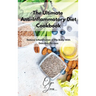 The Ultimate Anti-Inflammatory Diet Cookbook: Reduce Inflammation in the Body With Delicious Recipes
