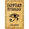 Egyptian Mythology: Tales of Egyptian Gods, Goddesses, Pharaohs, & the Legacy of Ancient Egypt.