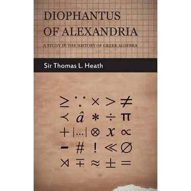 Diophantus of Alexandria - A Study in the History of Greek Algebra