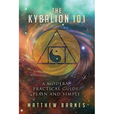 The Kybalion 101: a modern, practical guide, plain and simple