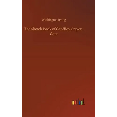 The Sketch Book of Geoffrey Crayon, Gent
