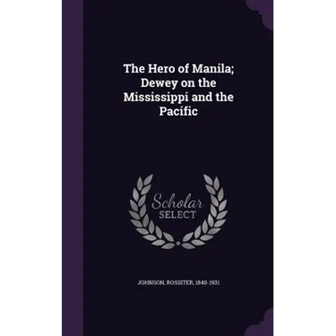 The Hero of Manila; Dewey on the Mississippi and the Pacific