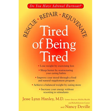 Tired of Being Tired: Do You Have Adrenal Burnout? Rescue, Repair, Rejuvenate