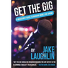 Get the Gig: A Musician's Guide to Booking More Live Shows
