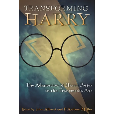 Transforming Harry: The Adaptation of Harry Potter in the Transmedia Age