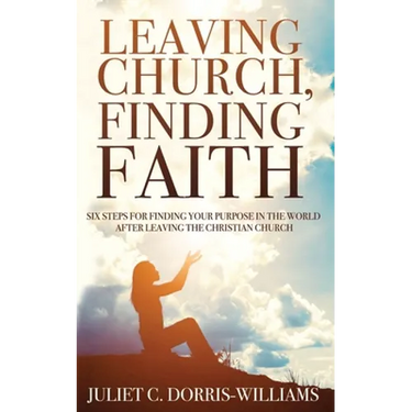Leaving Church, Finding Faith: Six Steps for Finding Your Purpose in the World After Leaving the Christian Church