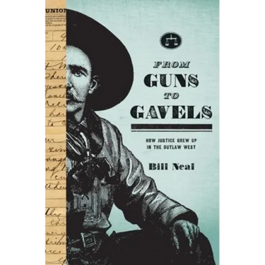 From Guns to Gavels: How Justice Grew Up in the Outlaw West