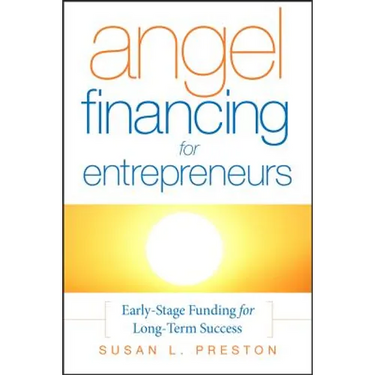 Angel Financing for Entrepreneurs: Early-Stage Funding for Long-Term Success