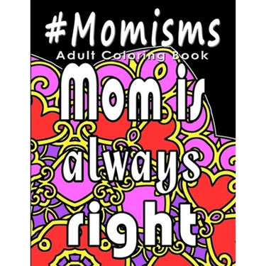 Adult Coloring Book: #Momisms: Perfect Gift for Moms, Grandmothers, Moms to be, New Moms, Daughters and, why not... Mothers in Law. Ideal f