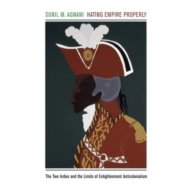 Hating Empire Properly: The Two Indies and the Limits of Enlightenment Anticolonialism