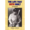 The Life That Ruth Built: A Biography
