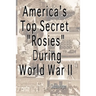 America's Top Secret "Rosies" During World War II