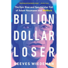 Billion Dollar Loser: The Epic Rise and Spectacular Fall of Adam Neumann and Wework