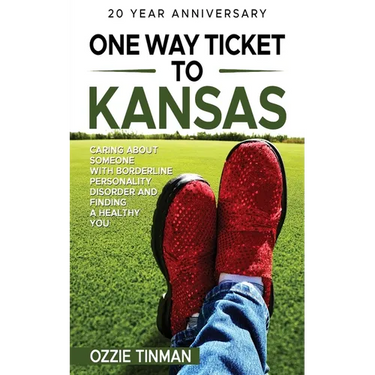 One Way Ticket To Kansas - 20 Year Anniversary: Caring About Someone With Borderline Personality Disorder And Finding A Healthy You