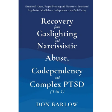 Recovery from Gaslighting & Narcissistic Abuse, Codependency & Complex PTSD (3 in 1): Emotional Abuse, People-Pleasing and Trauma vs. Emotional Regula