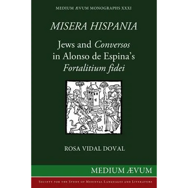 Misera Hispania: Jews and Conversos in Alonso de Espina's Fortalitium Fidei