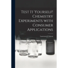 Test It Yourself! Chemistry Experiments With Consumer Applications