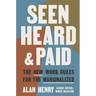Seen, Heard, and Paid: The New Work Rules for the Marginalized