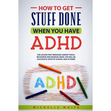 How to Get Stuff Done When You Have ADHD