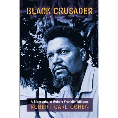 Black Crusader: A Biography of Robert Franklin Williams
