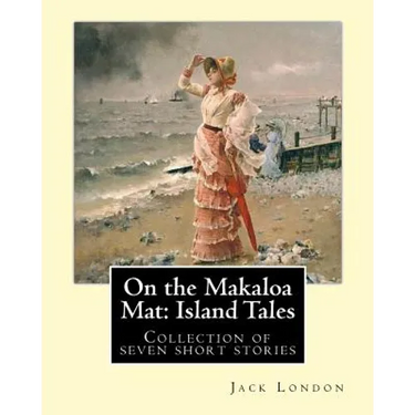 On the Makaloa Mat: Island Tales. By: Jack London: On the Makaloa Mat is a collection of seven short stories by Jack London, all of which