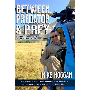 Between Predator & Prey: Forty-Two Years a Government Hunter