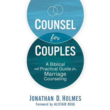 Counsel for Couples: A Biblical and Practical Guide for Marriage Counseling