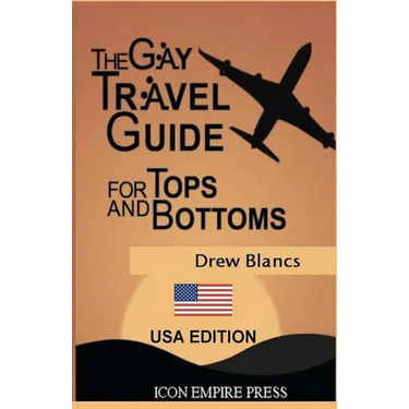 The Gay Travel Guide For Tops And Bottoms: USA Edition