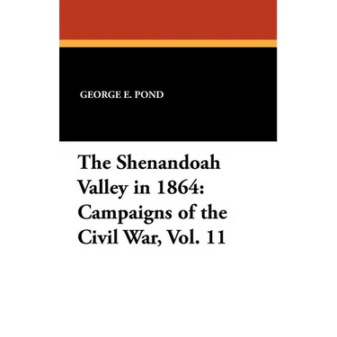 The Shenandoah Valley in 1864: Campaigns of the Civil War, Vol. 11