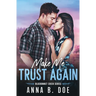 Make Me Trust Again: A single mom, small town romance