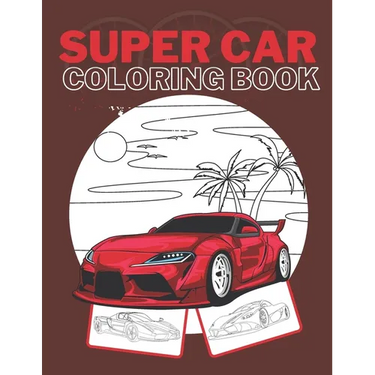 Super Car Coloring Book: Ultimate Exotic Luxury Cars Sport Amazing Designs Perfect Kids 8-12 Gift Suprise