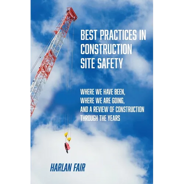 Best Practices in Construction Site Safety: Where We have Been, Where We are Going, and a Review of Construction Through the Years