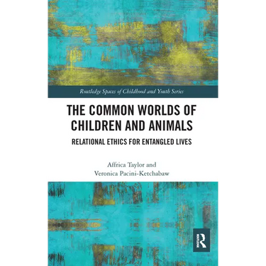 The Common Worlds of Children and Animals: Relational Ethics for Entangled Lives