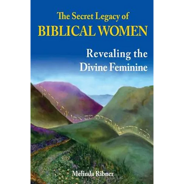 The Secret Legacy of Biblical Women: Revealing the Divine Feminine