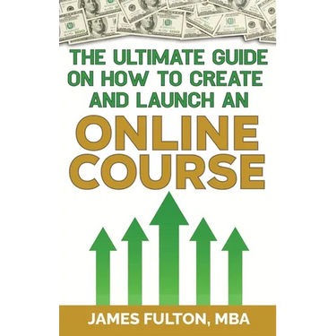 The Ultimate Guide on How To Create and Launch an Online Course