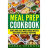 Meal Prep Cookbook: Quick and Easy Make Ahead Recipes and Guide to Meal Prepping