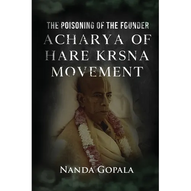 The Poisoning of the Founder Acharya of Hare Krsna Movement