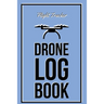 Drone Log Book: Flight Experience Logbook, Record Aircraft, Unmanned Pilot Hours, Gift, Journal