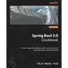 Spring Boot 3.0 Cookbook: Proven recipes for building modern and robust Java web applications with Spring Boot