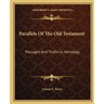 Parallels Of The Old Testament: Passages And Truths In Astrology