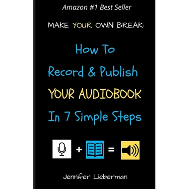 Make Your Own Break: How to Record & Publish Your Audiobook In Seven Simple Steps