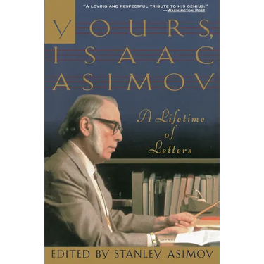 Yours, Isaac Asimov: A Lifetime of Letters