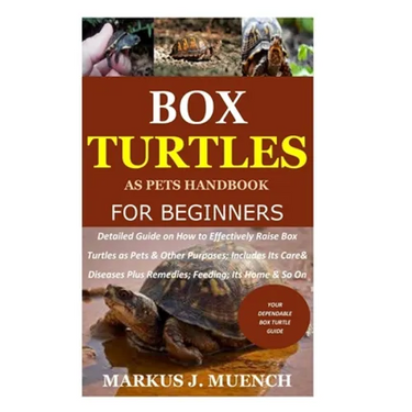 Box Turtles as Pets Handbook for Beginners: Detailed Guide on How to Effectively Raise Box Turtle as Pets & Other Purposes; Includes Its Care& Disease