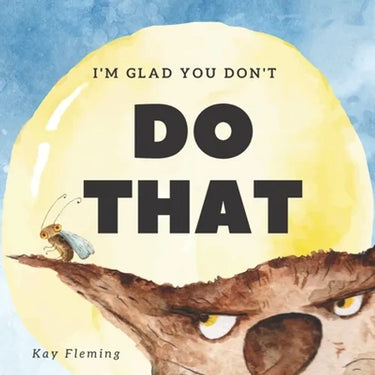 I'm Glad You Don't Do That: A Children's Story About Self-Control and Emotional Intelligence