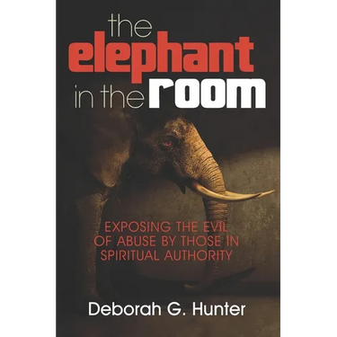 The Elephant in the Room: Exposing the Evil of Abuse by Those in Spiritual Authority