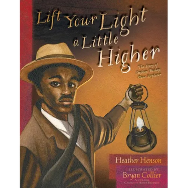 Lift Your Light a Little Higher: The Story of Stephen Bishop: Slave-Explorer