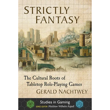 Strictly Fantasy: The Cultural Roots of Tabletop Role-Playing Games