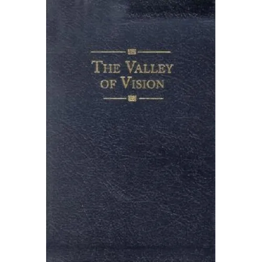 The Valley of Vision: A Collection of Puritan Prayers & Devotions